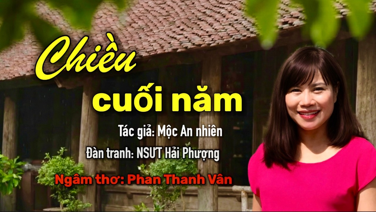 Chiều cuối năm - Bài thơ hay ngày giáp tết - Phan Thanh Vân ngâm thơ