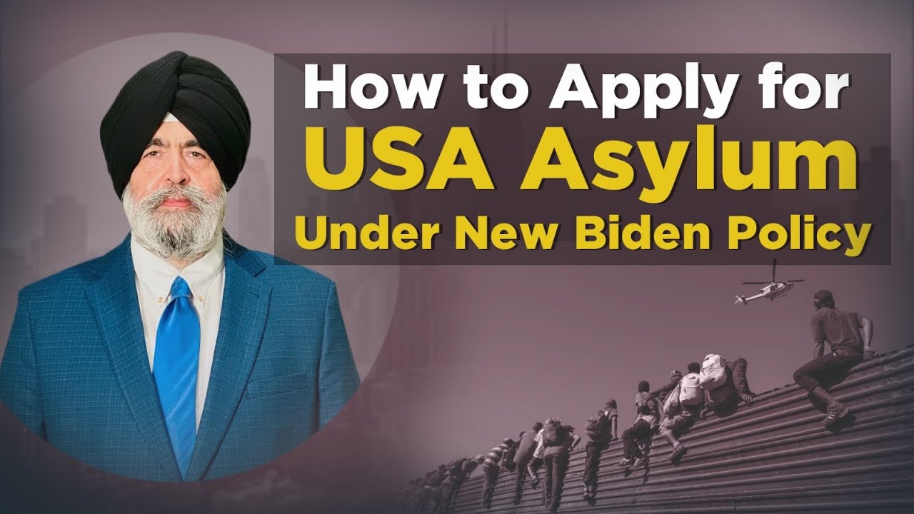 How to Apply USA Asylum Under New Biden Policy - Jaspreet Singh Attorney