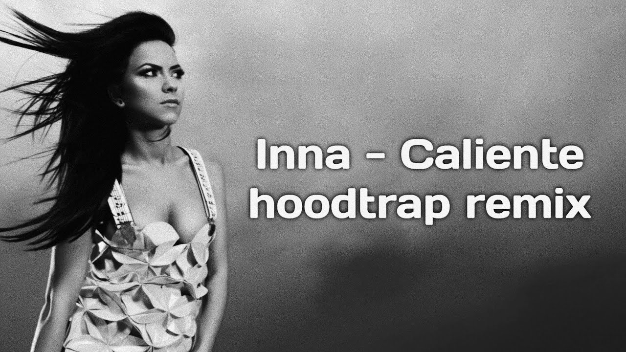 Inna - Caliente (hoodtrap remix)