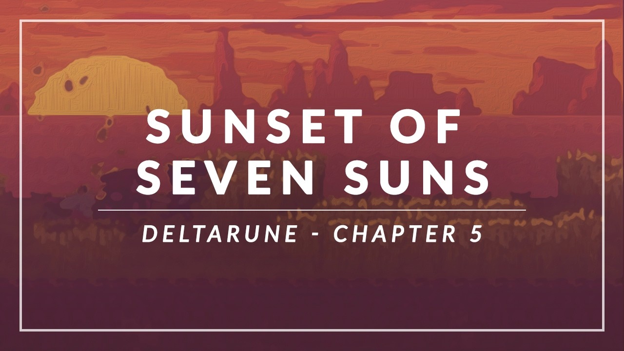 Deltarune - Chapter 5: Sunset of Seven Suns Arrangement
