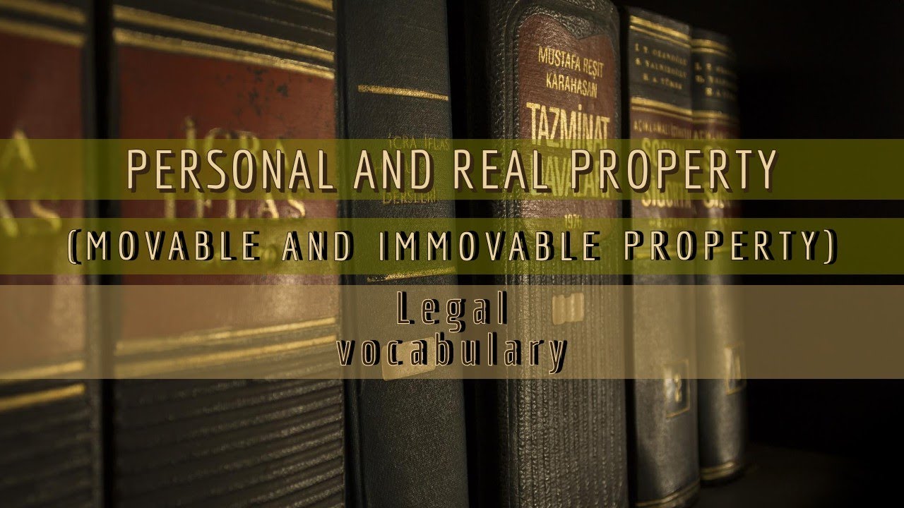 MOVABLE AND IMMOVABLE PROPERTY | PERSONAL AND REAL PROPERTY | #legal #vocabulary