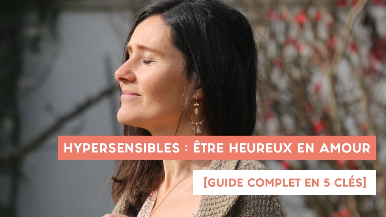 HYPERSENSIBLES : 5 clés pour ETRE HEUREUX EN AMOUR [guide complet]