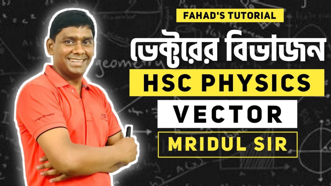 ০৩. ভেক্টরের বিভাজন । HSC Physics | Vector | Mridul Sir | Fahad's Tutorial | Cycle 1 | HSC 2024