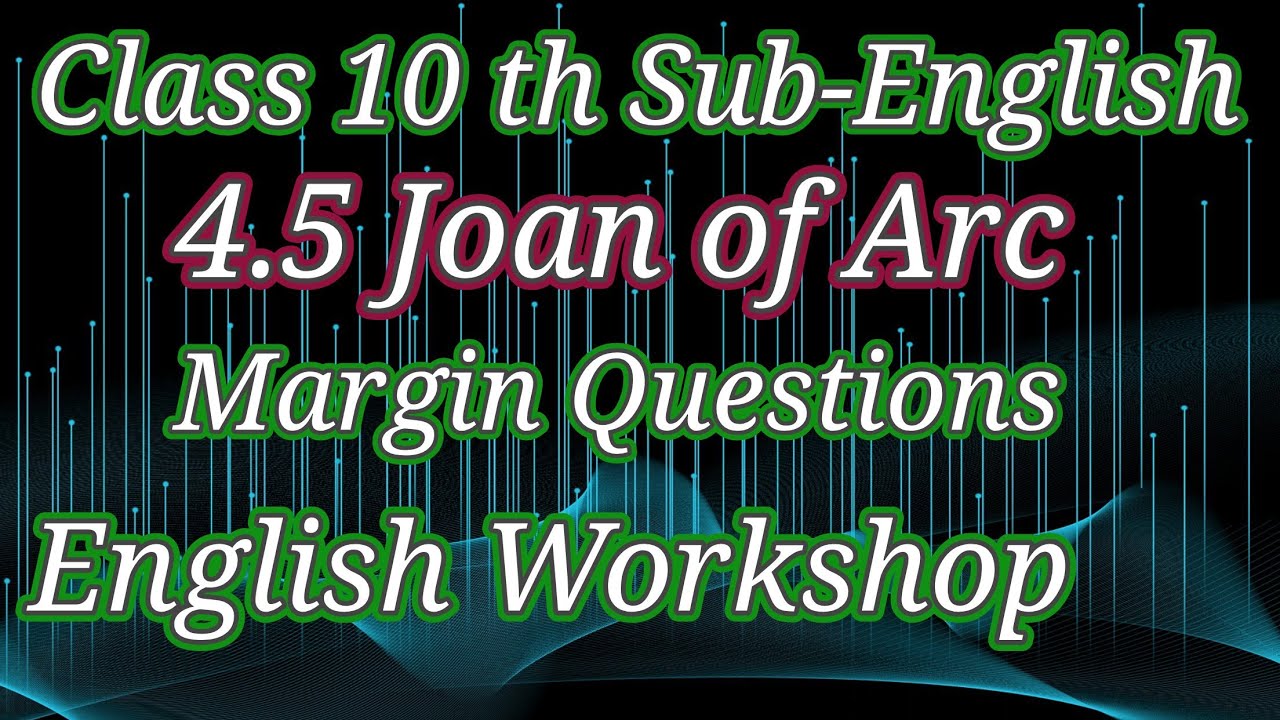 Class 10 th Sub-English 4.5 Joan of Arc Margin Questions English Workshop