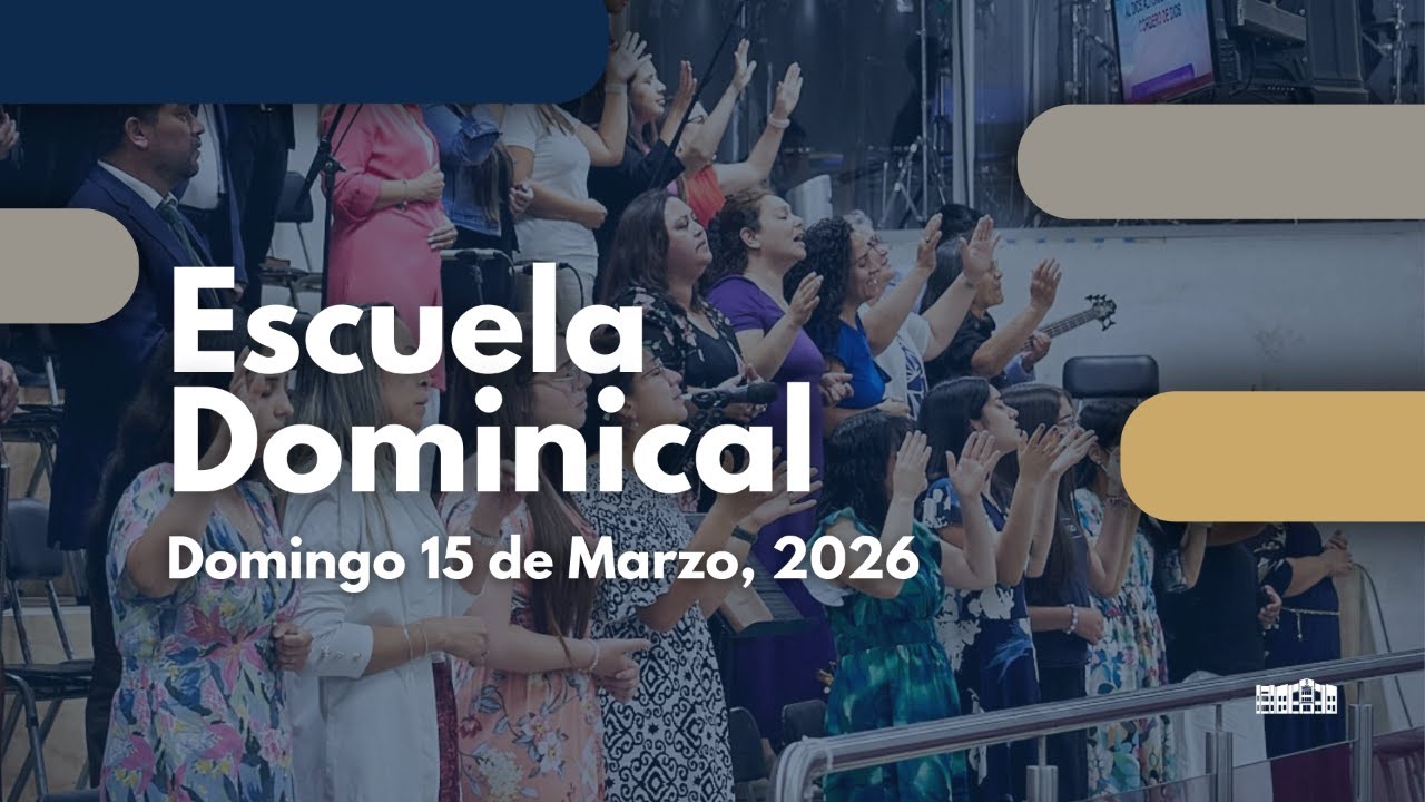Escuela Dominical | Domingo 15 de Marzo, 2026