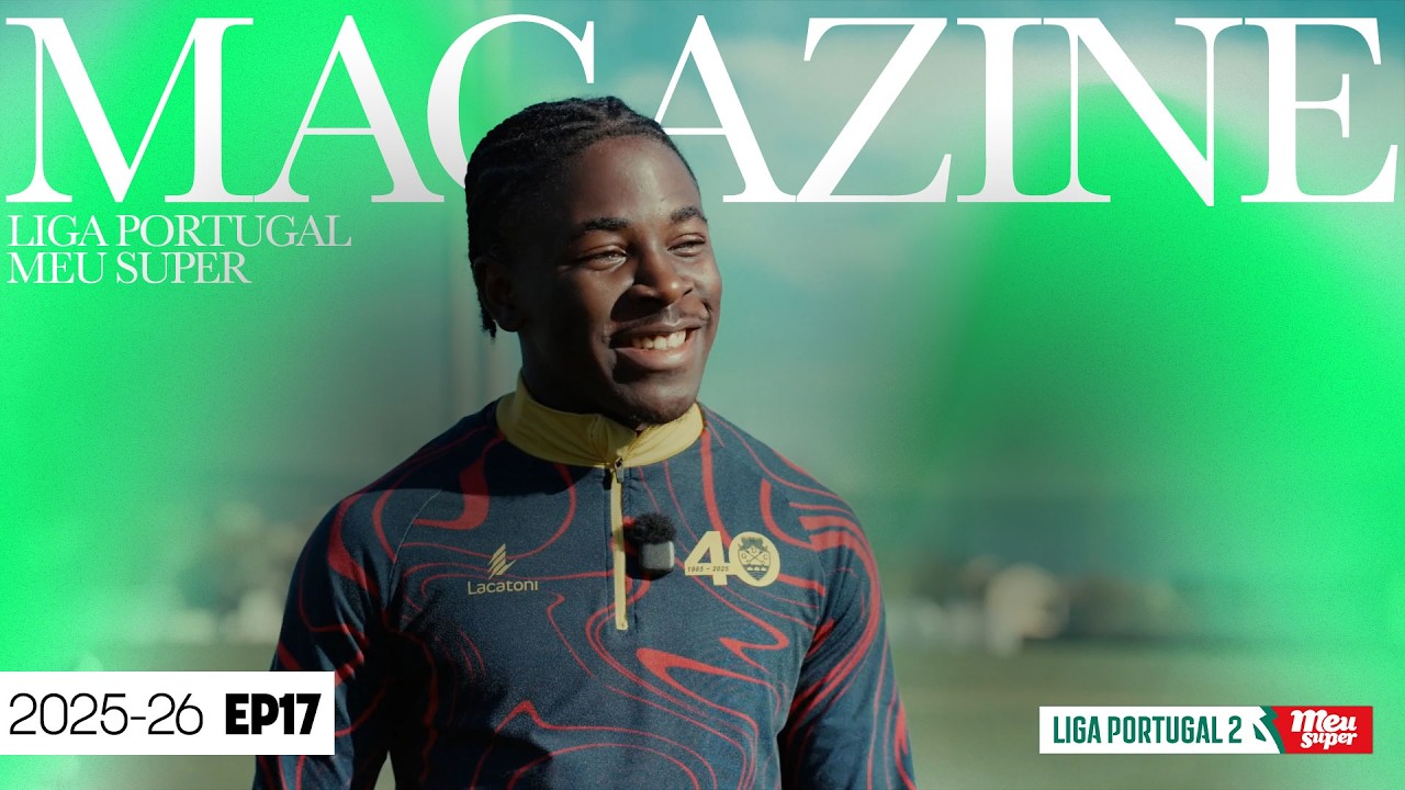 Magazine Liga Portugal 2 Meu Super - Ep.17