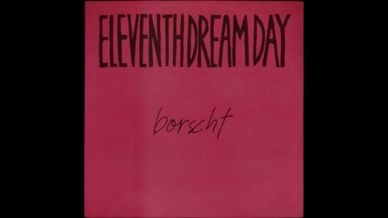 Eleventh Dream Day - Borscht [full album]