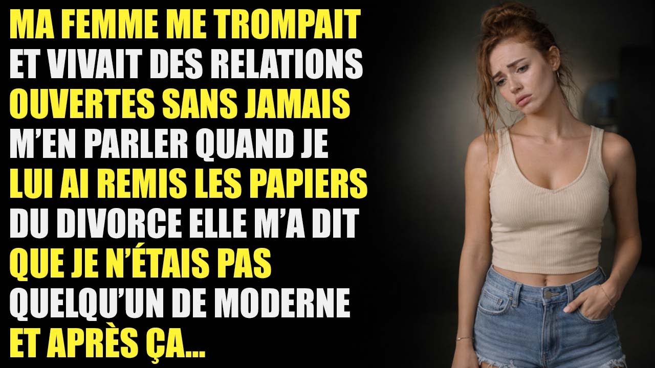 Ma femme vivait une relation libre sans moi, elle m’a dit que je n’étais pas moderne et puis…