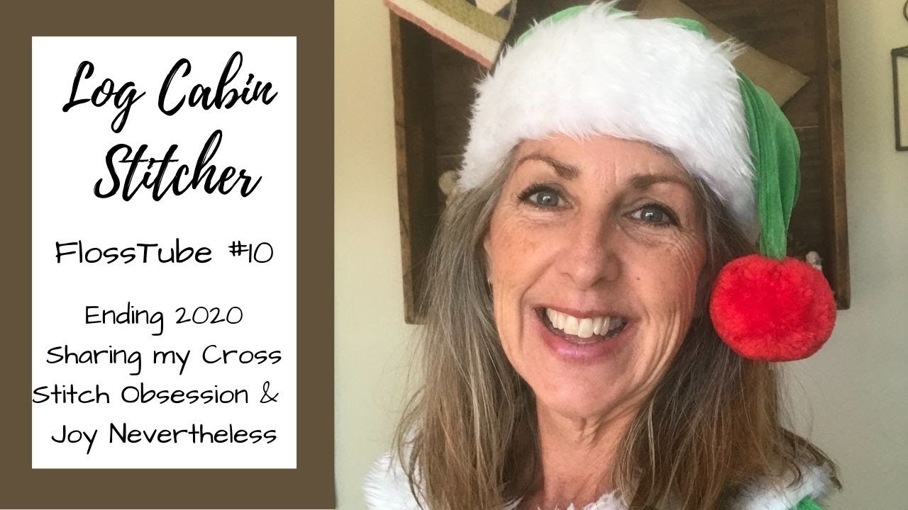 FlossTube #10 Ending 2020 Sharing my Cross Stitch Obsession & Joy Nevertheless