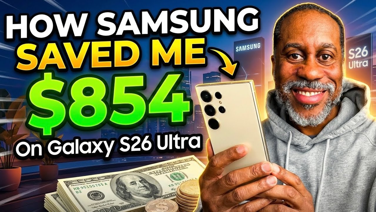 How Samsung Saved Me $854 On Galaxy S26 Ultra