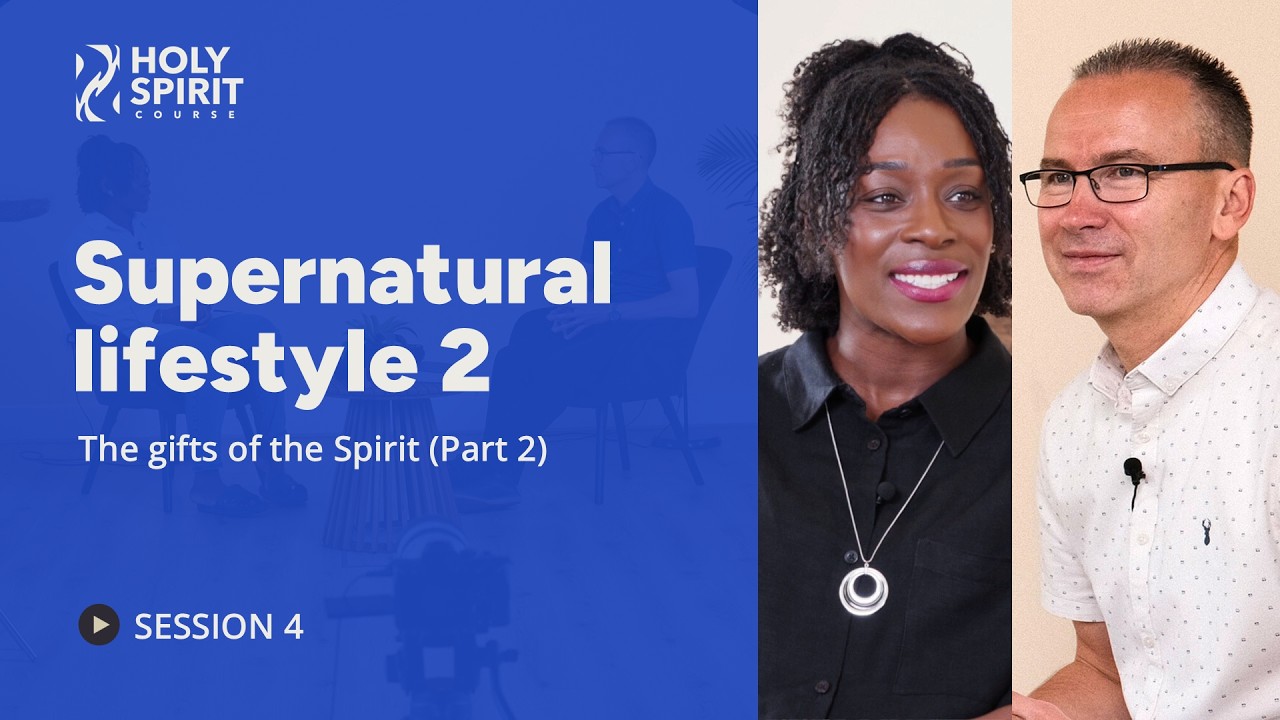 Supernatural lifestyle 2 - The gifts of the Spirit. Holy Spirit Course Session 4