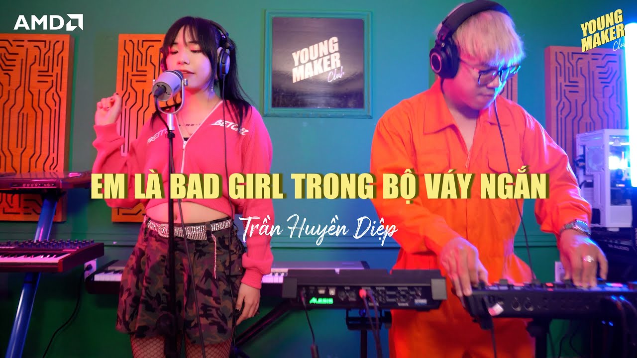 TRẦN HUYỀN DIỆP - EM LÀ BAD GIRL TRONG BỘ VÁY NGẮN (REMAKE) ft. Thái Sơn Beatbox | Young Maker #9