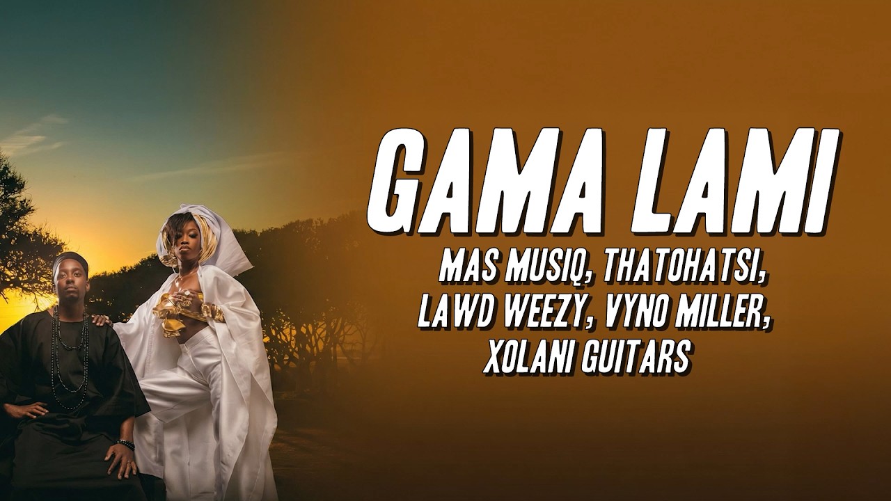 Mas Musiq, Thatohatsi - Gama Lami ft. Lawd Weezy, Vyno Miller, Xolani Guitars (Lyrics)