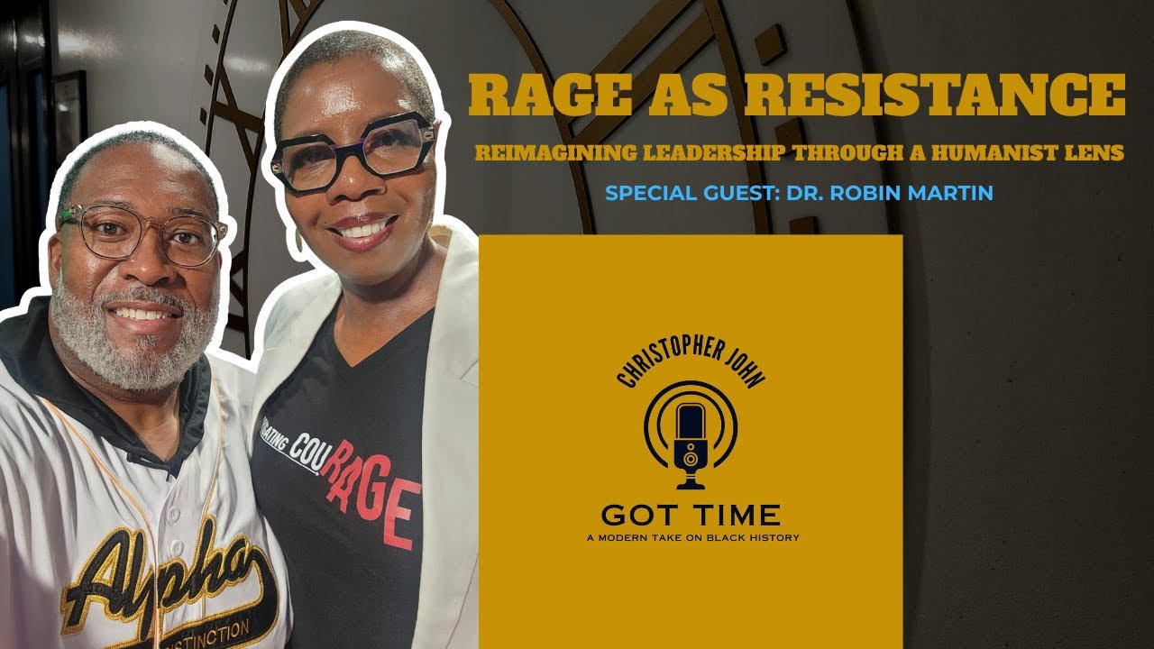 Rage as Resistance | Reimagining Leadership Through a Humanist Lens | GOT TIME with Christopher John
