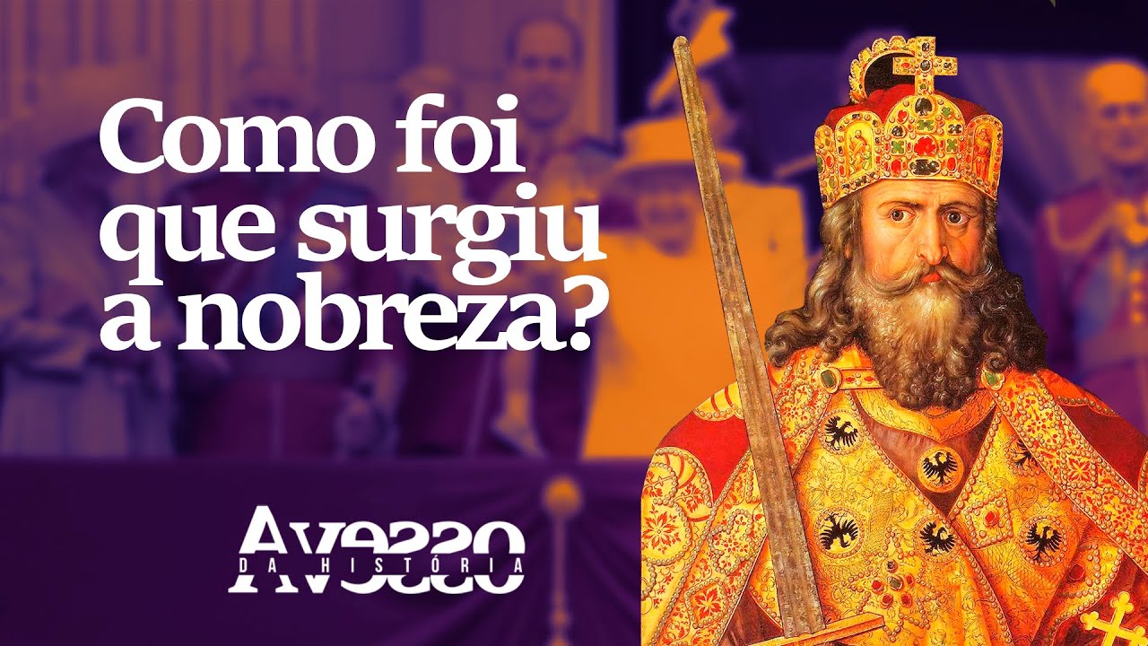 QUAL A ORIGEM DA NOBREZA - Avesso da Hist&oacute;ria