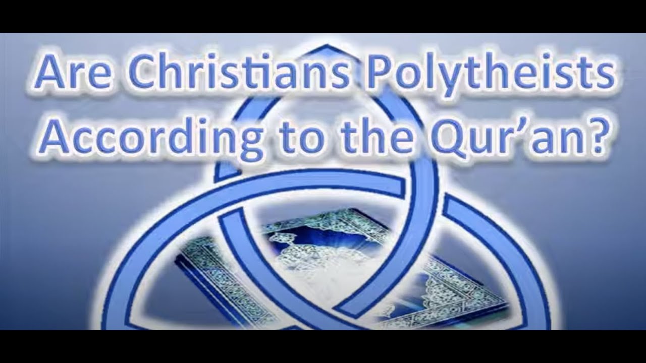 Quran Contradictions: Are Christians Polytheists?