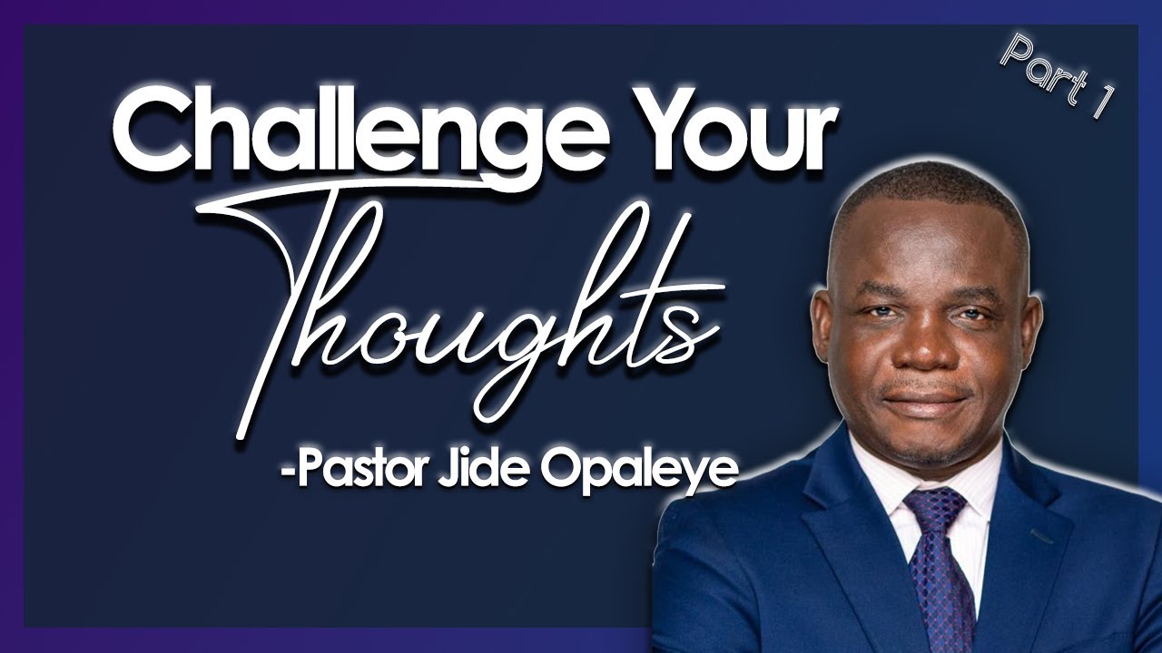 Challenge Your Thoughts - Part 1| JCCIGT Sermon