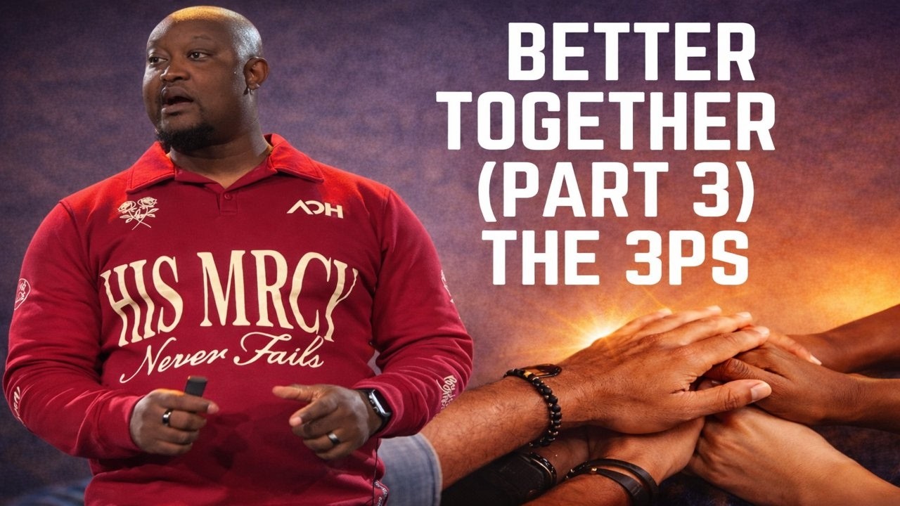 Better Together // 3Ps (Part 1) // Orlando Hale Sr.