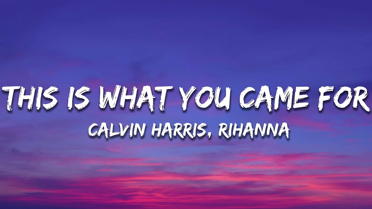 Calvin Harris, Rihanna - This Is What You Came For (Lyrics)