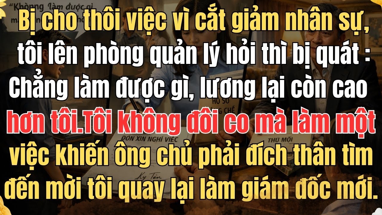 PHÁT HIỆN MÌNH CÓ TÊN TRONG DANH SÁCH CẮT GIẢM NHÂN SỰ, TÔI LÊN PHÒNG QUẢN LÝ HỎI THÌ BỊ QUÁT CHẲNG