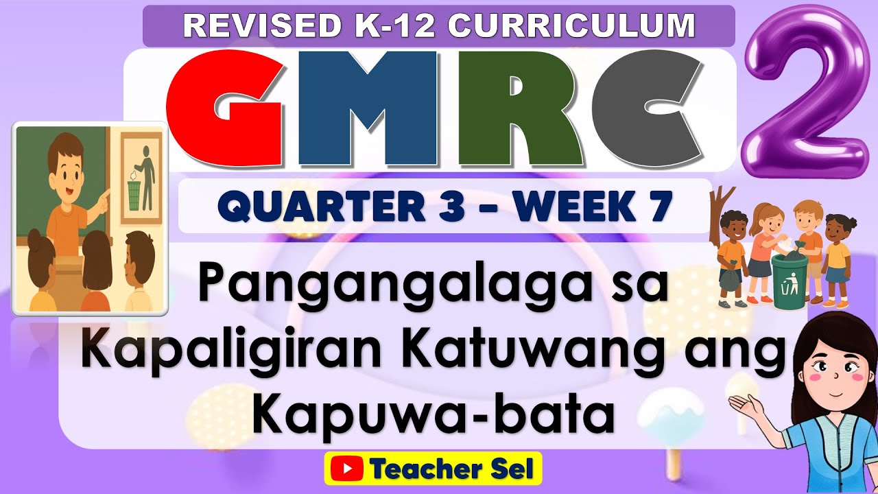 GMRC 2 Quarter 3 Week 7 Revised K-12 Pangangalaga sa Kapaligiran Katuwang ang Kapuwa-bata