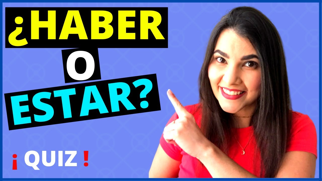 Difference between “HABER” and “ESTAR” – QUIZ at the end
