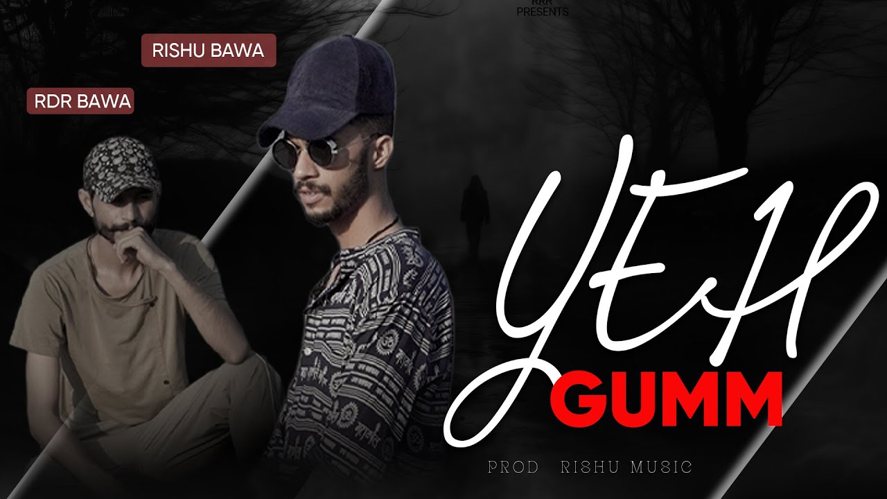 Yeh Gumm - A Journey Through Pain & Dreams | Official Rap Song | Rishu Bawa & Rdr Bawa Prod Rishu M
