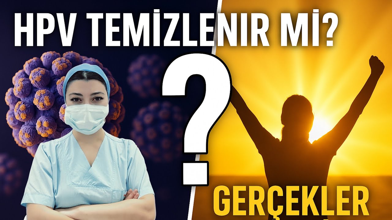 HPV Vücuttan Temizlenir mi? İşte Bilimsel Gerçekler!