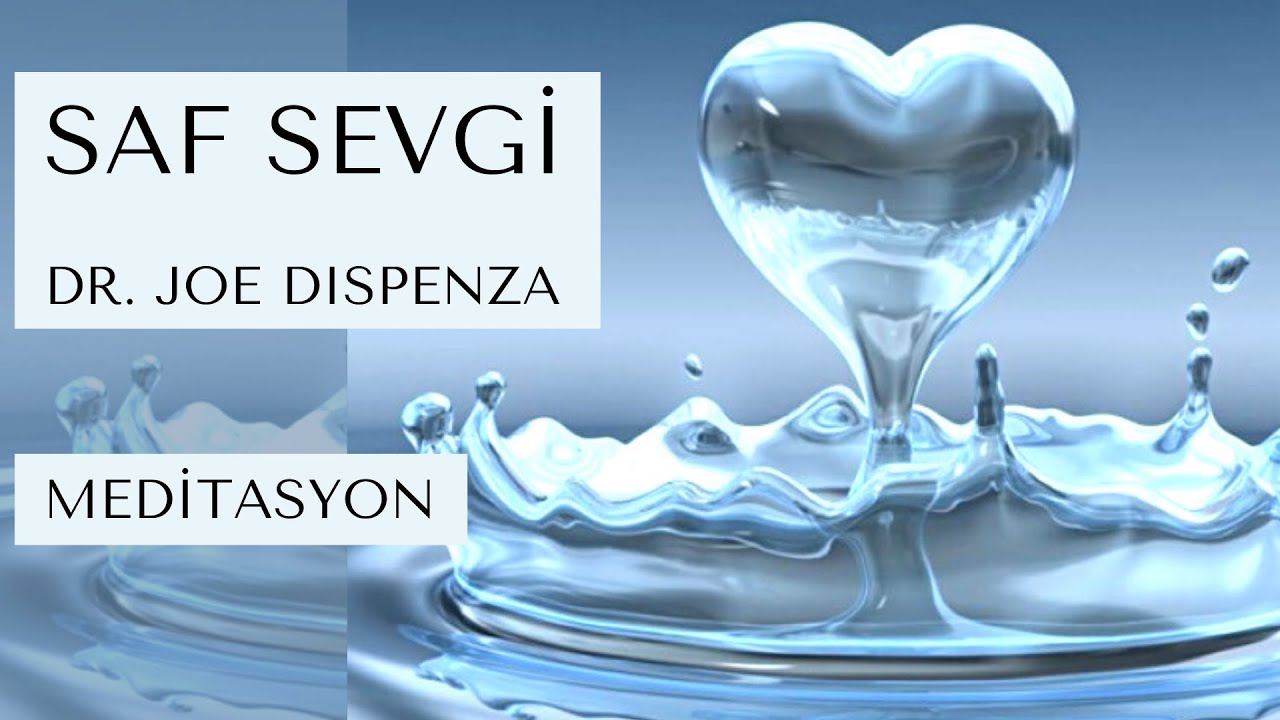 Dr. Joe Dispenza / Saf Sevgi Meditasyonu