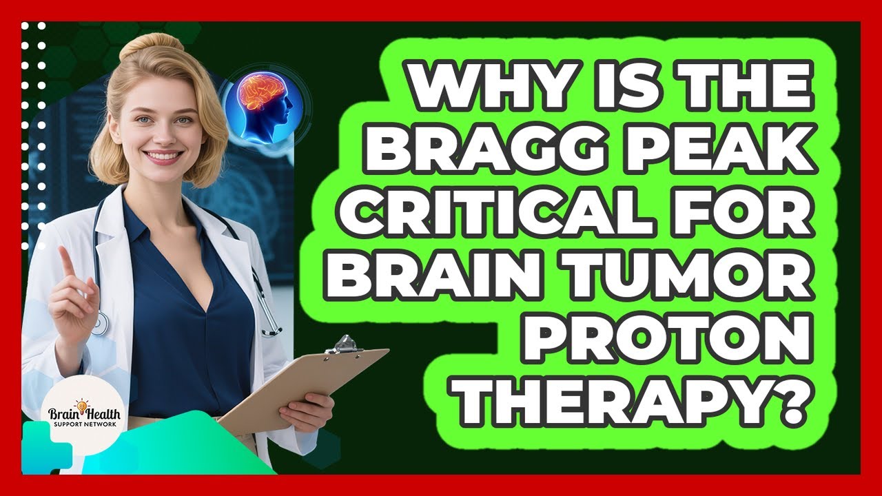 Why Is The Bragg Peak Critical For Brain Tumor Proton Therapy? - Brain Health Support Network