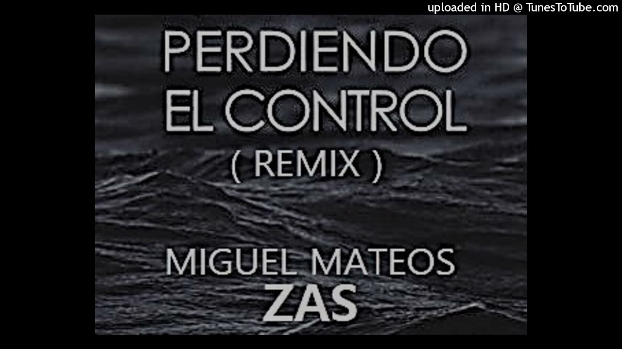 Miguel Mateos ZAS - Perdiendo El Control ( Remix )