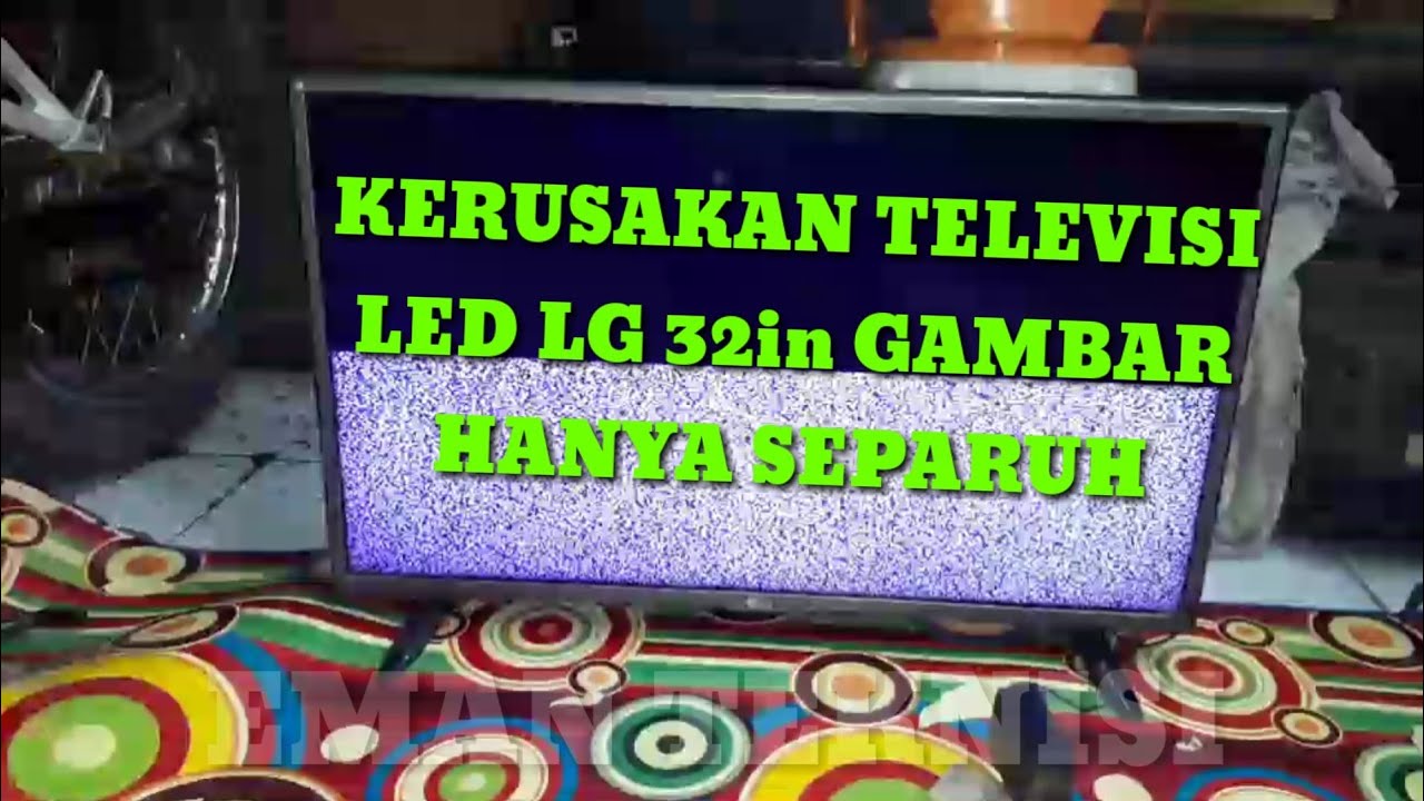 kerusakan televisi led lg 32in gambar hanya separuh..