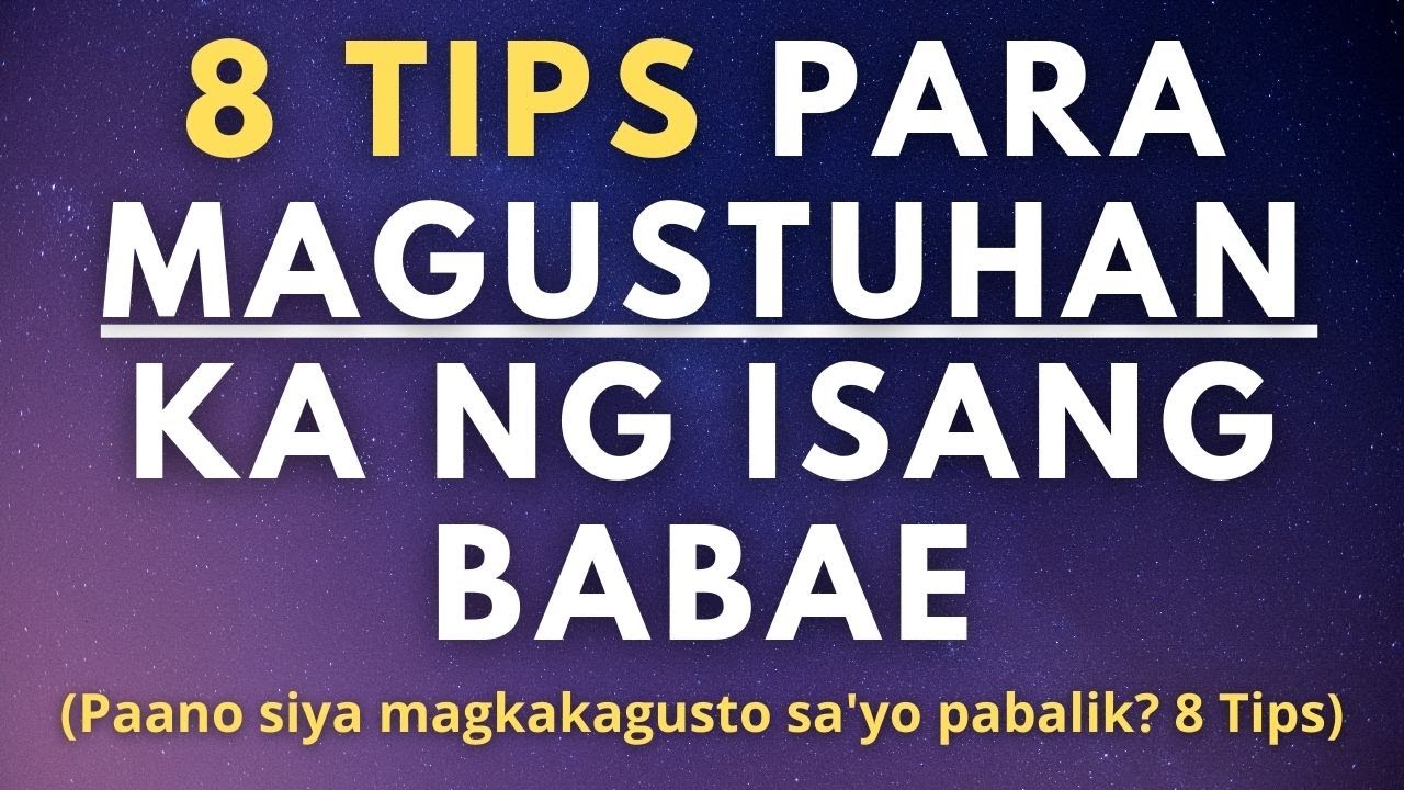 8 Tips Para Magustuhan Ka Ng Isang Babae (Paano mapahulog ang isang babae sayo?)