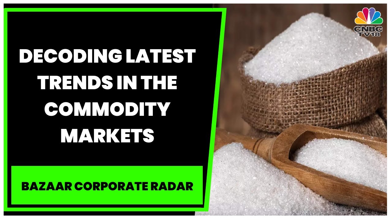 Manisha Gupta Decodes Latest Trends In The Commodity Markets | Bazaar Corporate Radar | CNBC-TV18