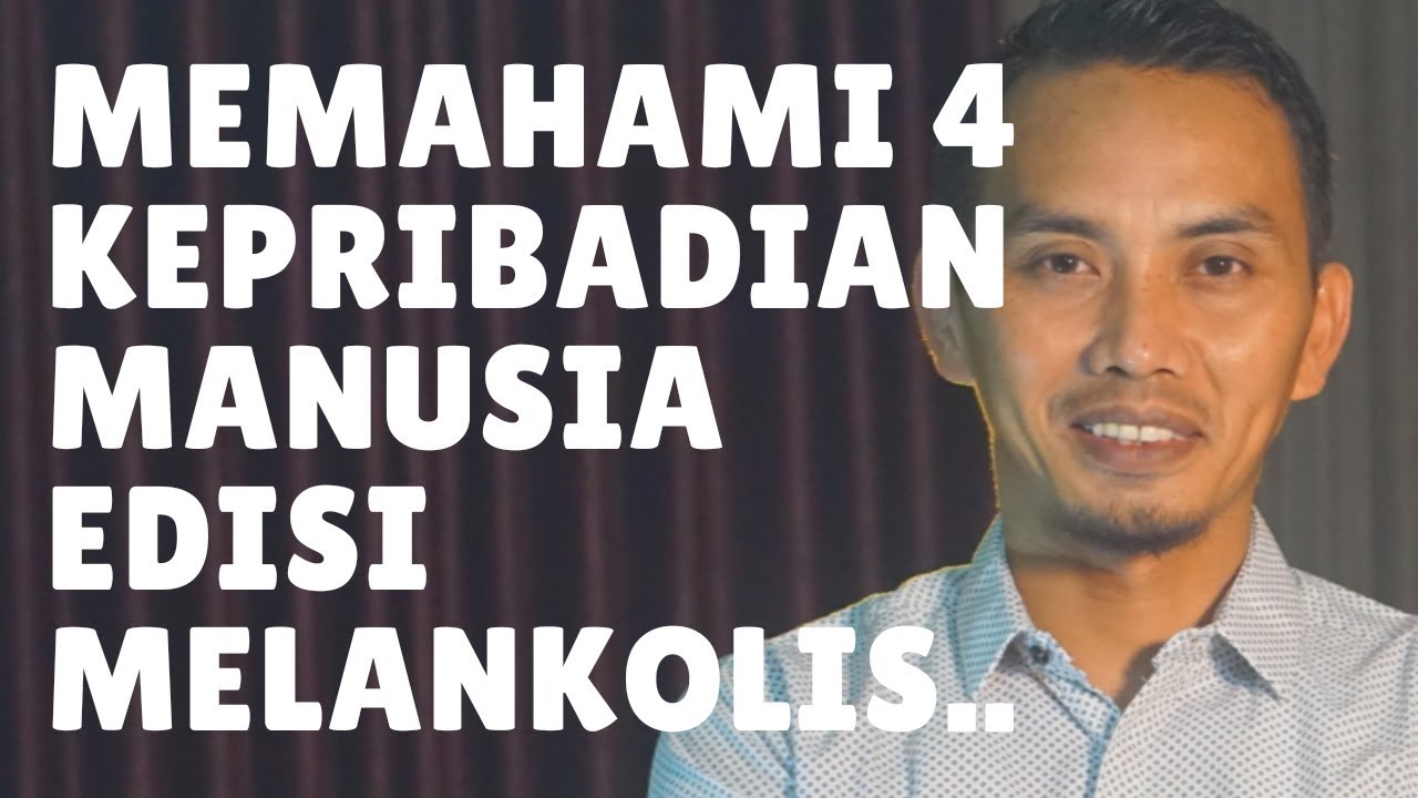 Memahami 4 Kepribadian Manusia Edisi MELANKOLIS