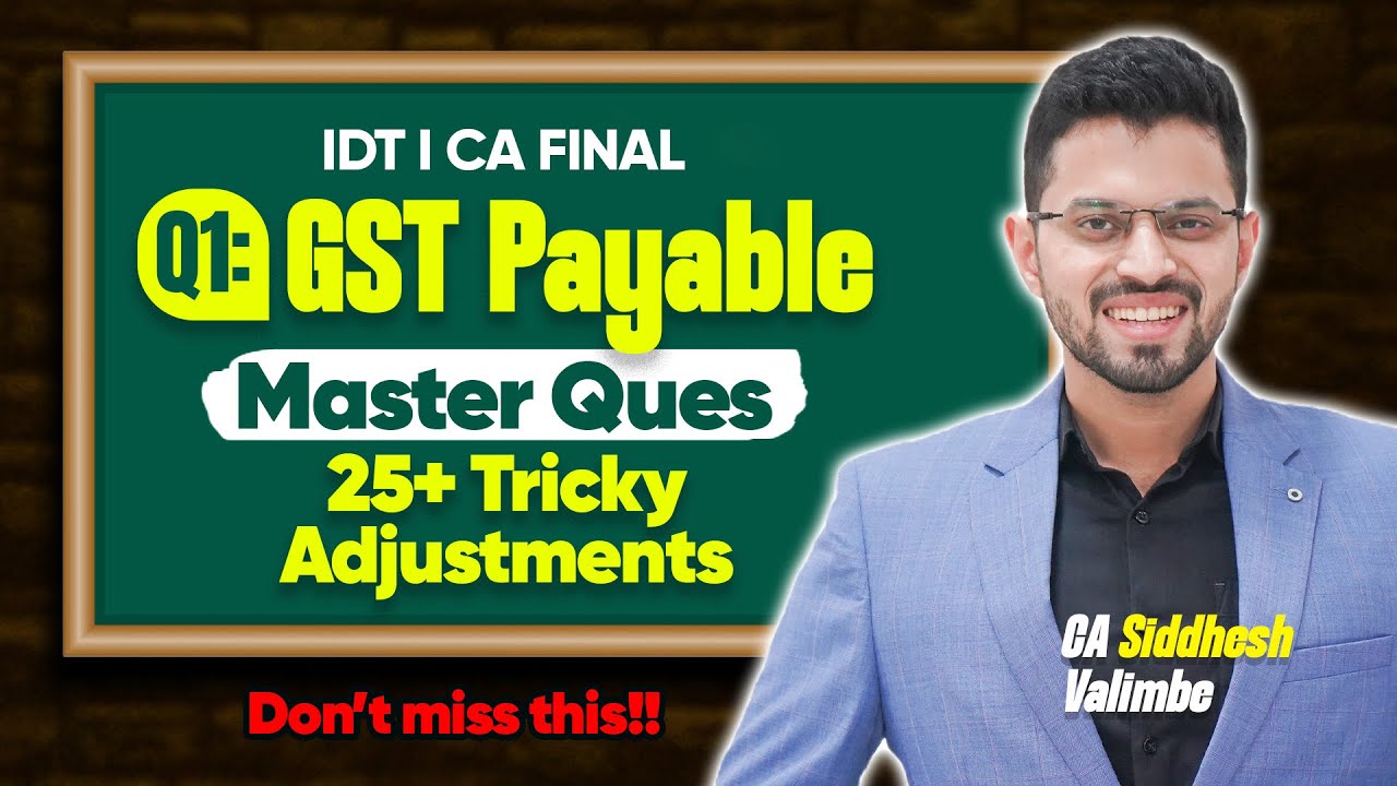 🎯 14 Marks - GST Payable Master Ques. - 25+ Tricky Adjustments - CA FINAL IDT - CA Siddhesh Valimbe