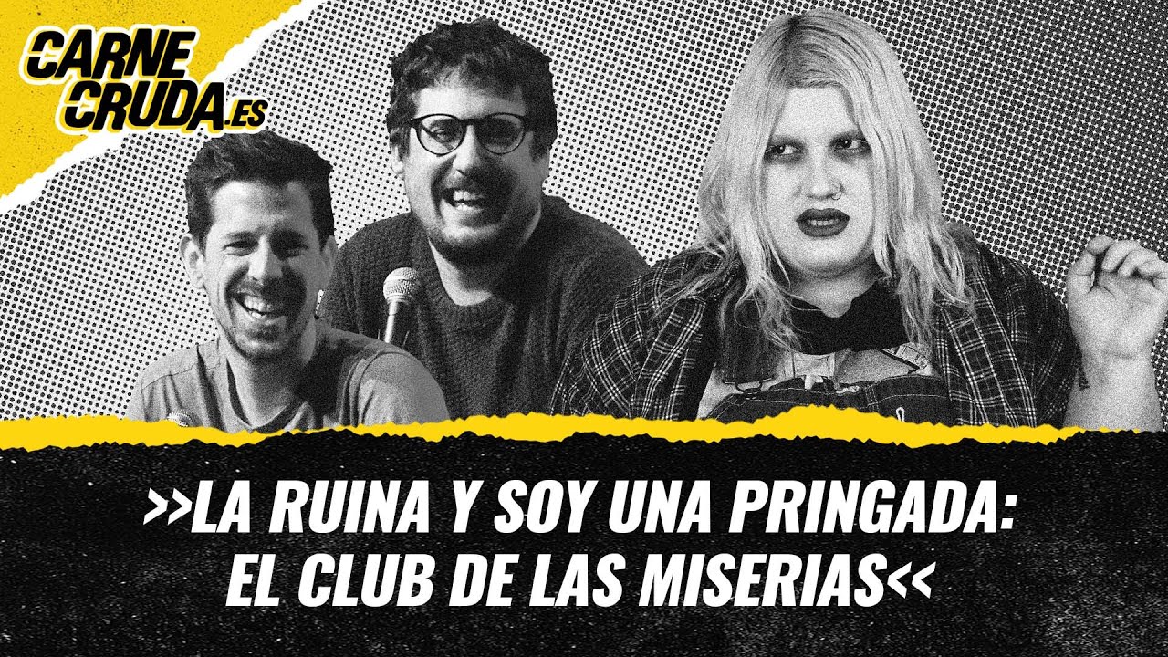 T11x5 - La Ruina y Soy una Pringada: el club de las miserias (CARNE CRUDA)