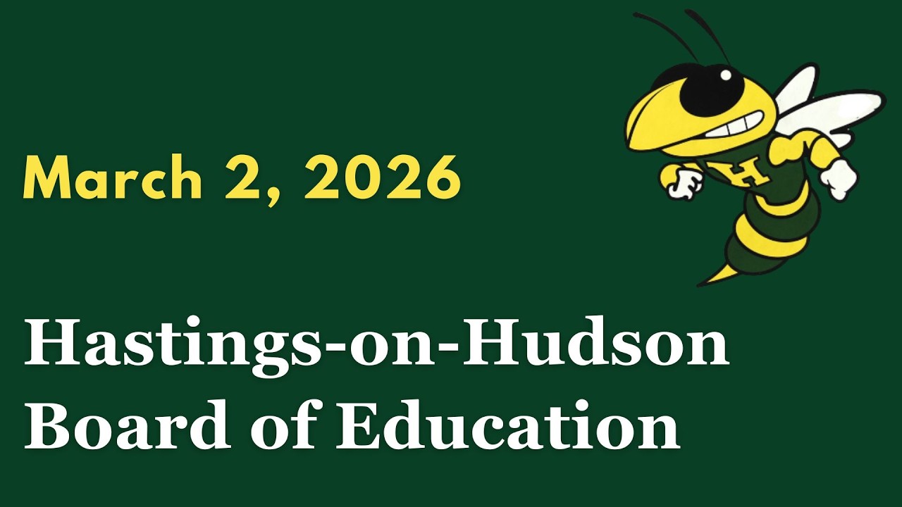 Hastings on Hudson Board of Education Meeting March 2, 2026