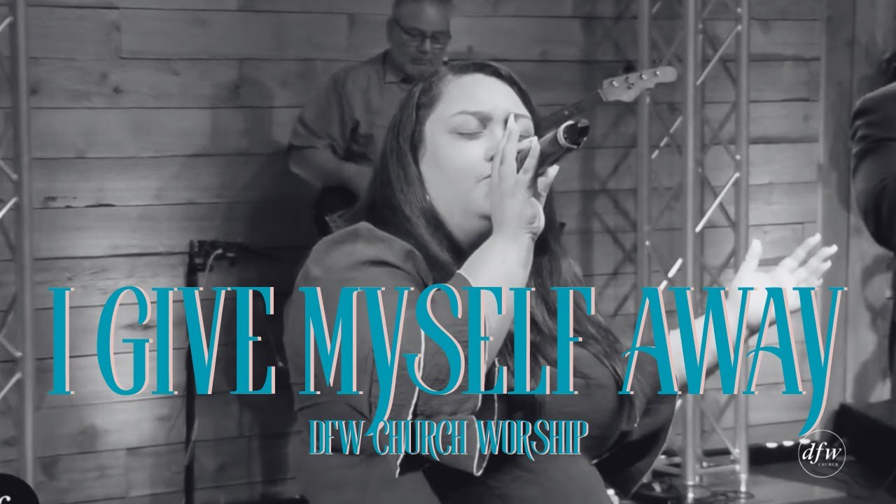 I Give Myself Away | DFW Church