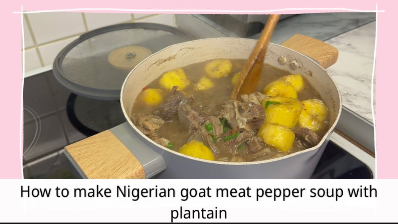 How to make Nigerian goat meat pepper soup with plantain