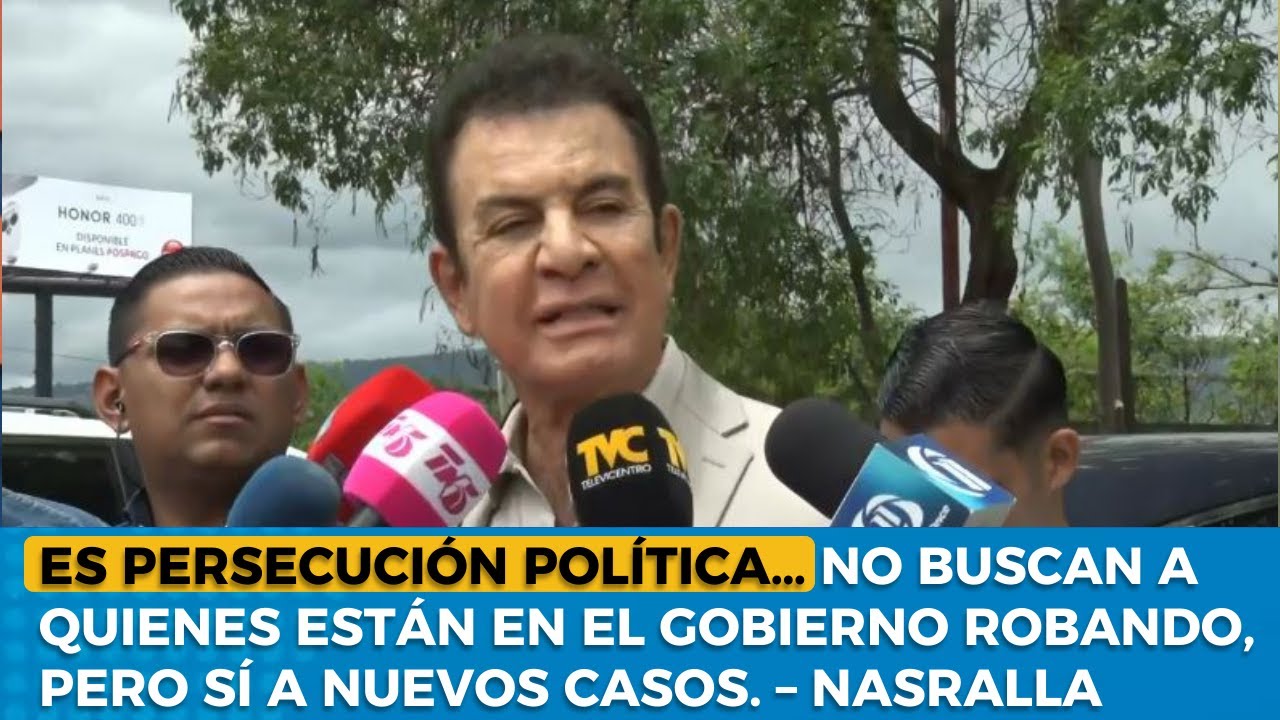 Nasralla: Es persecución política (sobre requerimiento fiscal contra yerno de alcalde de SPS).