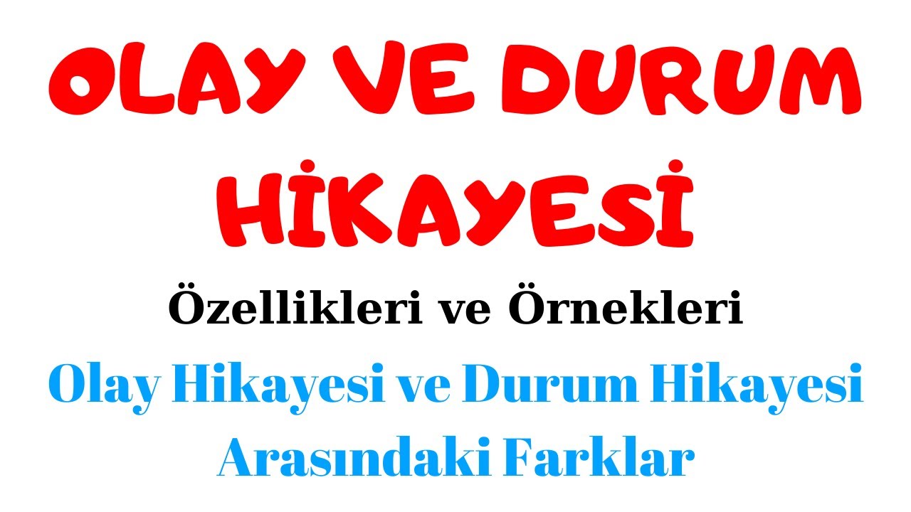 OLAY HİKAYESİ VE DURUM HİKAYESİ Nedir? Özellikleri - Arasındaki Farklar - Örnek Metinler