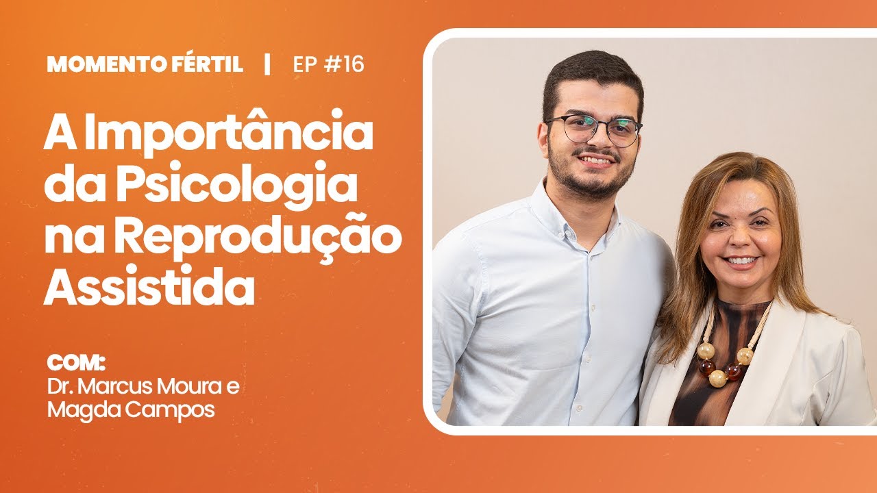 A IMPORTÂNCIA DA PSICOLOGIA NA REPRODUÇÃO ASSISTIDA - MOMENTO FÉRTIL - EP 16