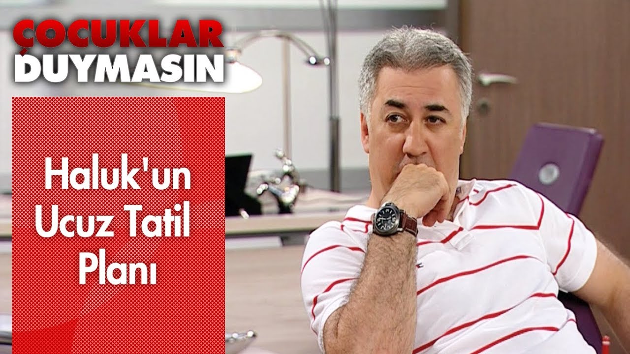 Haluk'un ucuz tatil planı - &Ccedil;ocuklar Duymasın