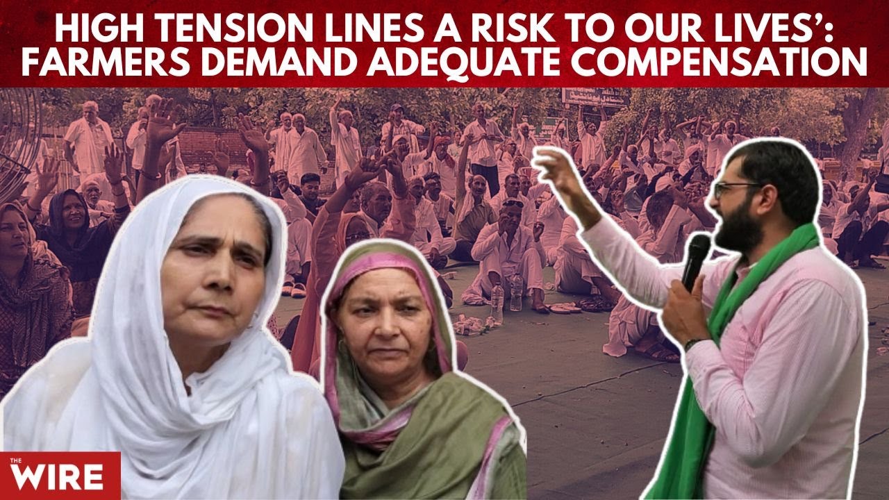 &rsquo;High Tension Lines a Risk to Our Lives&rsquo;: Farmers Demand Adequate Compensation