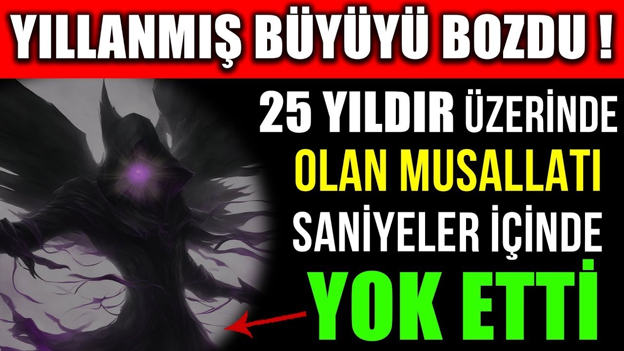 YILLANMIŞ BÜYÜ ANINDA BOZULDU ! 25 YILLIK BÜYÜ,MUSALLAT SANİYELER İÇİNDE BAKIN NASIL YOK OLDU !