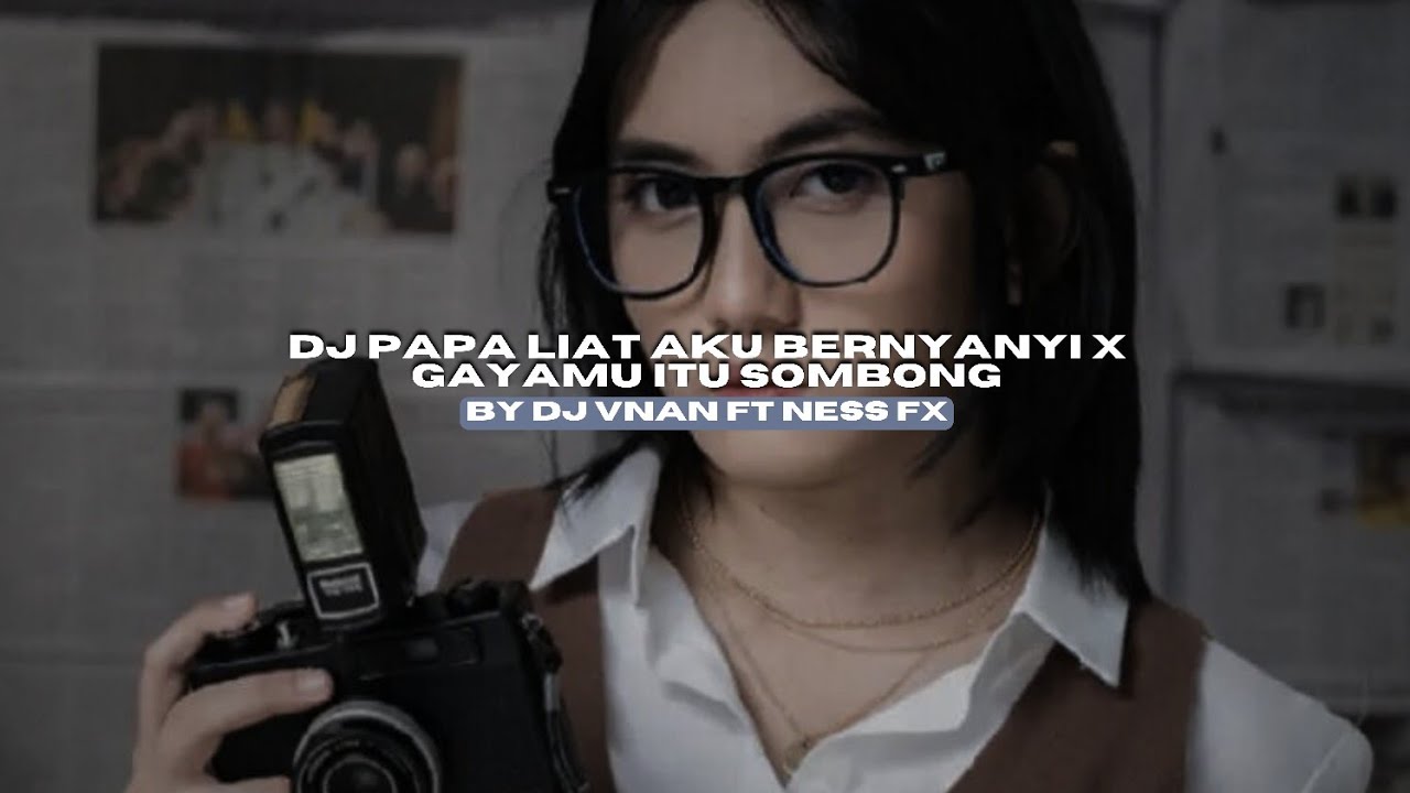 DJ PAPA LIAT AKU BERNYANYI X GAYAMU ITU SOMBONG BY DJ VNAM FT NESS FX VIRAL TIKTOK MENGKANEE!!