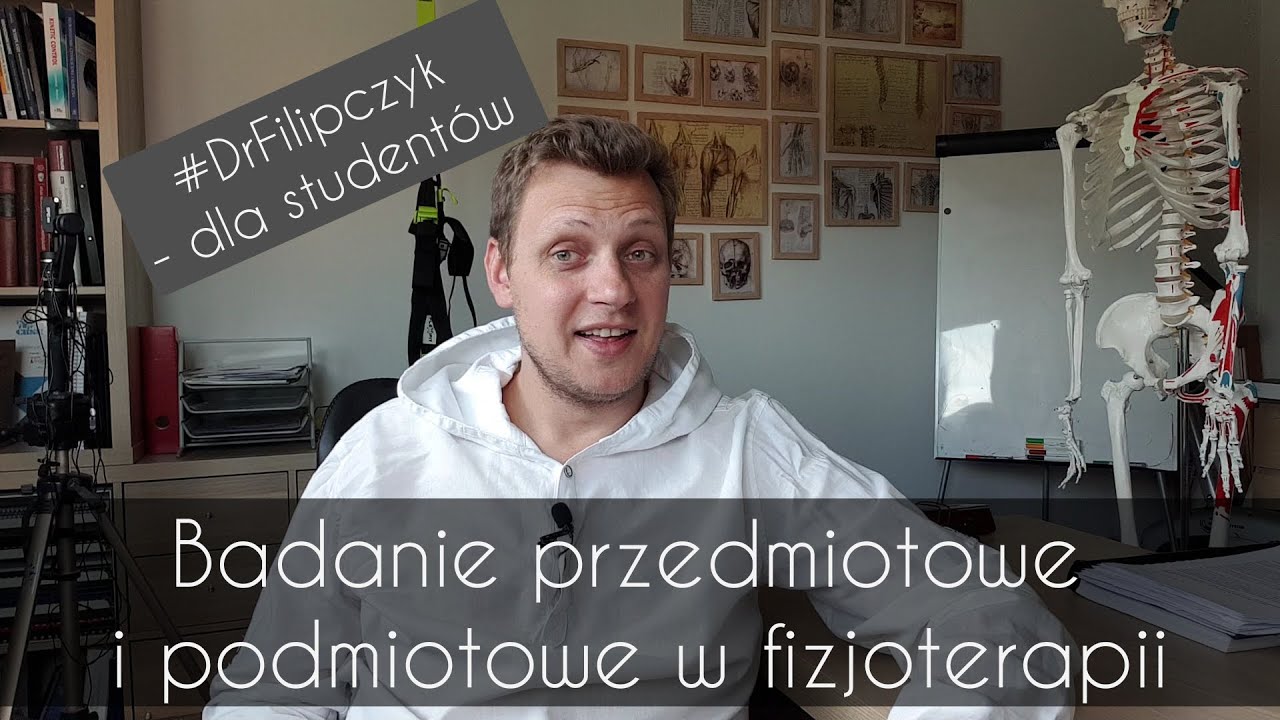 Badanie przedmiotowe i podmiotowe w fizjoterapii #Dr Filipczyk - dla studentów