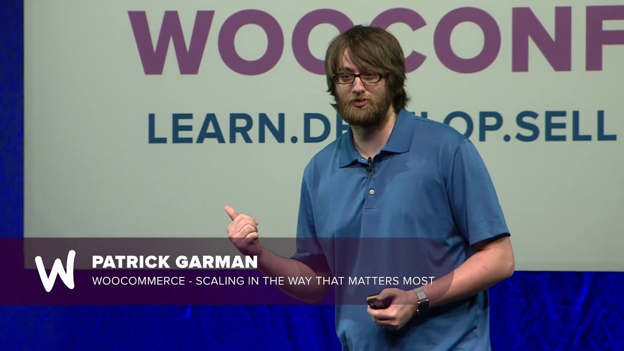 Patrick Garman - WooCommerce - Scaling In The Way That Matters