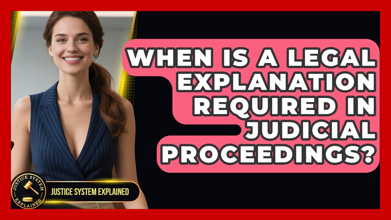 When Is a Legal Explanation Required in Judicial Proceedings? - Justice System Explained